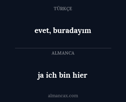 evet, buradayım - ja ich bin hier