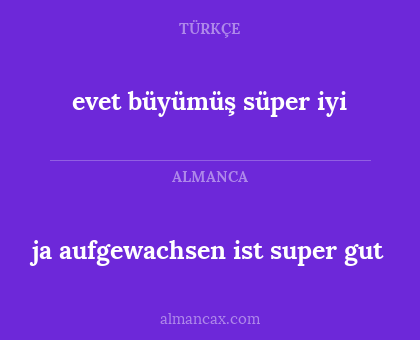 evet büyümüş süper iyi - ja aufgewachsen ist super gut