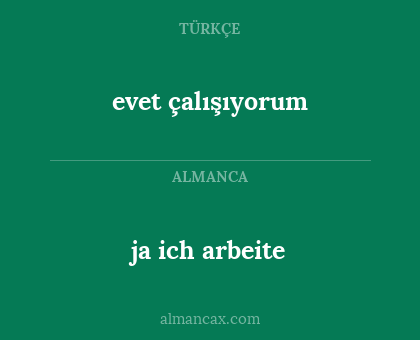 ja ich arbeite - evet çalışıyorum