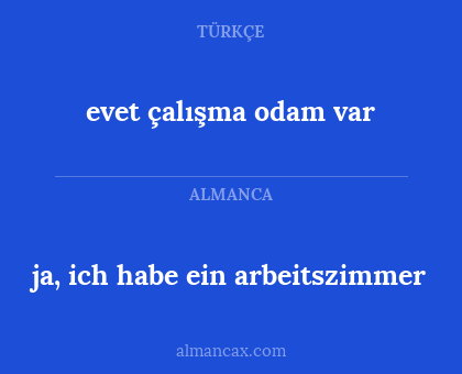 evet çalışma odam var - ja, ich habe ein arbeitszimmer