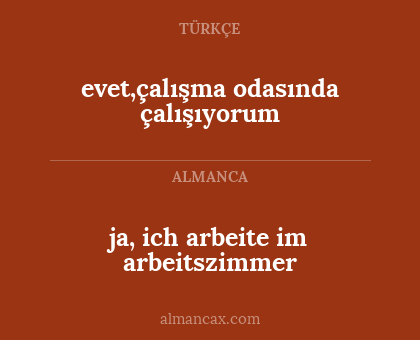 evet,çalışma odasında çalışıyorum - ja, ich arbeite im arbeitszimmer