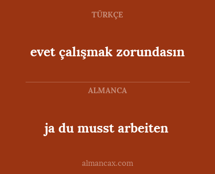 evet çalışmak zorundasın - ja du musst arbeiten
