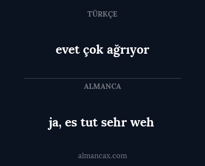 evet çok ağrıyor - ja, es tut sehr weh