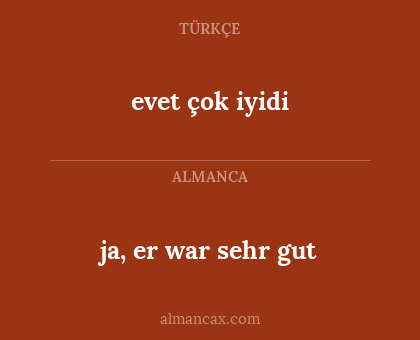 evet çok iyidi - ja, er war sehr gut