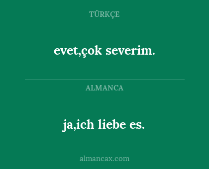 evet,çok severim. - ja,ich liebe es.