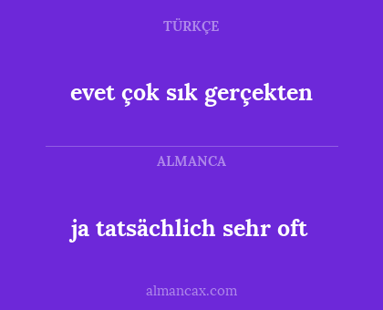 ja tatsächlich sehr oft - evet çok sık gerçekten