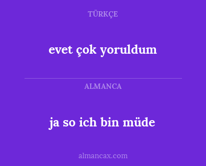 evet çok yoruldum - ja so ich bin müde