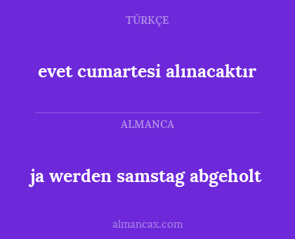 evet cumartesi alınacaktır - ja werden samstag abgeholt