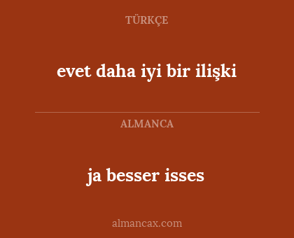 ja besser isses - evet daha iyi bir ilişki