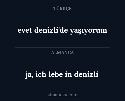 ja, ich lebe in denizli - evet denizli'de yaşıyorum