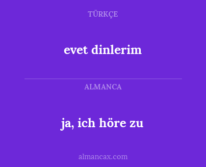 evet dinlerim - ja, ich höre zu