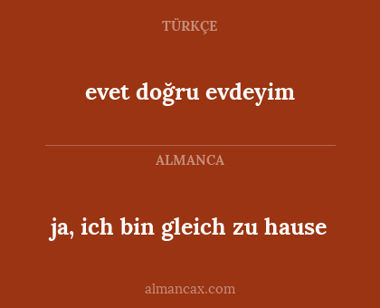 evet doğru evdeyim - ja, ich bin gleich zu hause