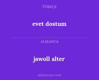 jawoll alter - evet dostum