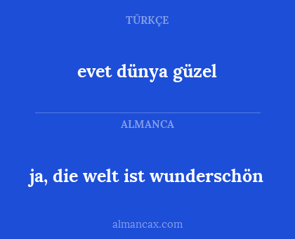 evet dünya güzel - ja, die welt ist wunderschön