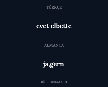 ja,gern - evet elbette