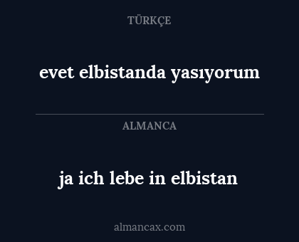 ja ich lebe in elbistan - evet elbistanda yasıyorum