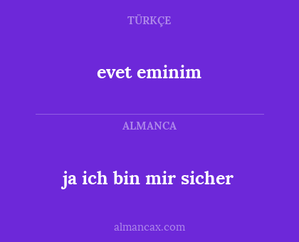 evet eminim - ja ich bin mir sicher