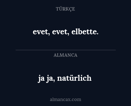 ja ja, natürlich - evet, evet, elbette.