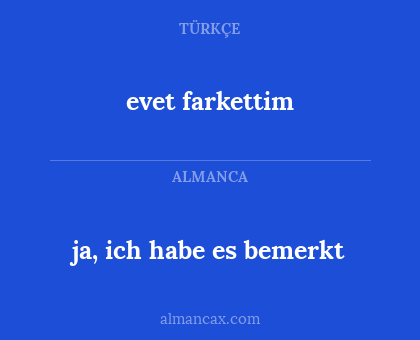 evet farkettim - ja, ich habe es bemerkt