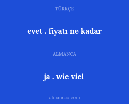ja . wie viel - evet . fiyatı ne kadar