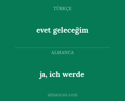 ja, ich werde - evet geleceğim