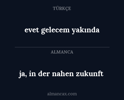 evet gelecem yakında - ja, in der nahen zukunft