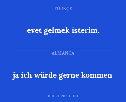 evet gelmek isterim. - ja ich würde gerne kommen