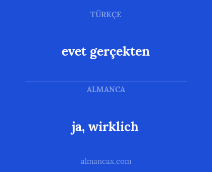 ja, wirklich - evet gerçekten