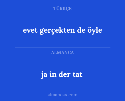 ja in der tat - evet gerçekten de öyle