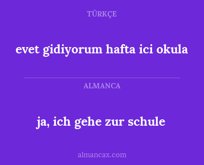evet gidiyorum hafta ici okula - ja, ich gehe zur schule