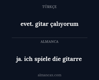 ja. ich spiele die gitarre - evet. gitar çalıyorum