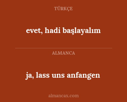 ja, lass uns anfangen - evet, hadi başlayalım