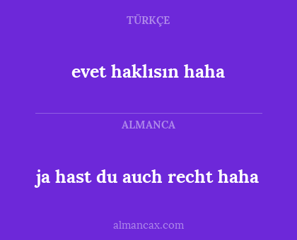 evet haklısın haha - ja hast du auch recht haha