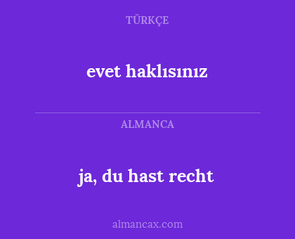ja, du hast recht - evet haklısınız