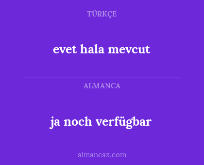 ja noch verfügbar - evet hala mevcut