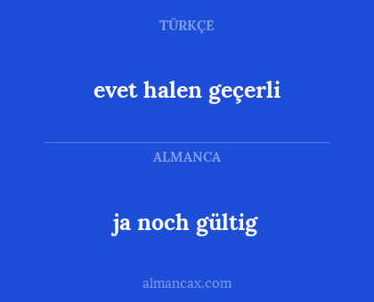 ja noch gültig - evet halen geçerli
