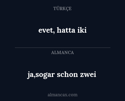 ja,sogar schon zwei - evet, hatta iki