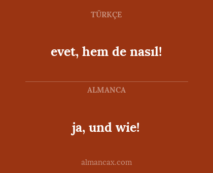 ja, und wie! - evet, hem de nasıl!