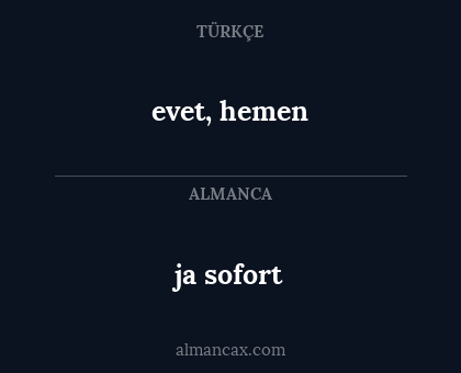 ja sofort - evet, hemen