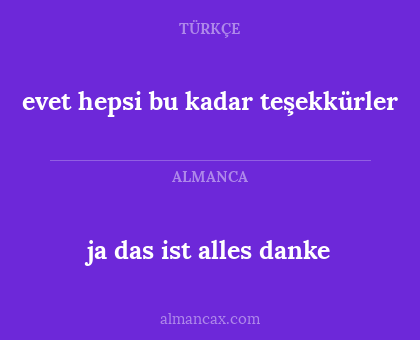 ja das ist alles danke - evet hepsi bu kadar teşekkürler