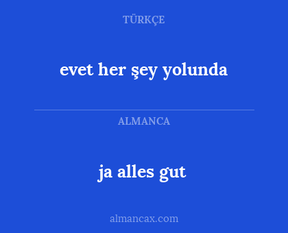 evet her şey yolunda - ja alles gut