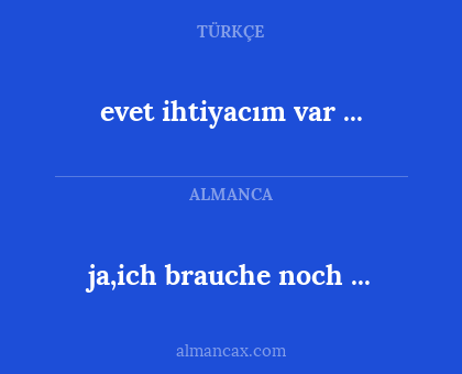 evet ihtiyacım var ... - ja,ich brauche noch ...