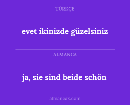 ja, sie sind beide schön - evet ikinizde güzelsiniz