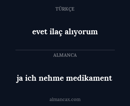 evet ilaç alıyorum - ja ich nehme medikament
