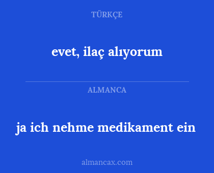 evet, ilaç alıyorum - ja ich nehme medikament ein