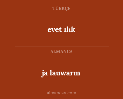 evet ılık - ja lauwarm