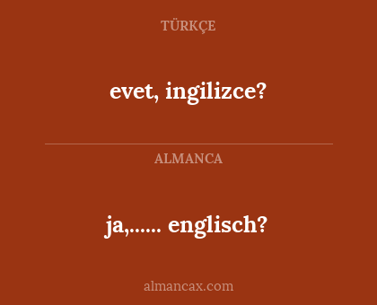 ja,...... englisch? - evet, ingilizce?