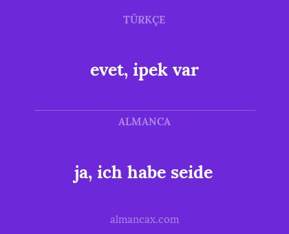 ja, ich habe seide - evet, ipek var