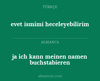 evet ismimi heceleyebilirim - ja ich kann meinen namen buchstabieren