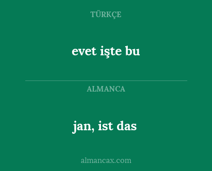 jan, ist das - evet işte bu